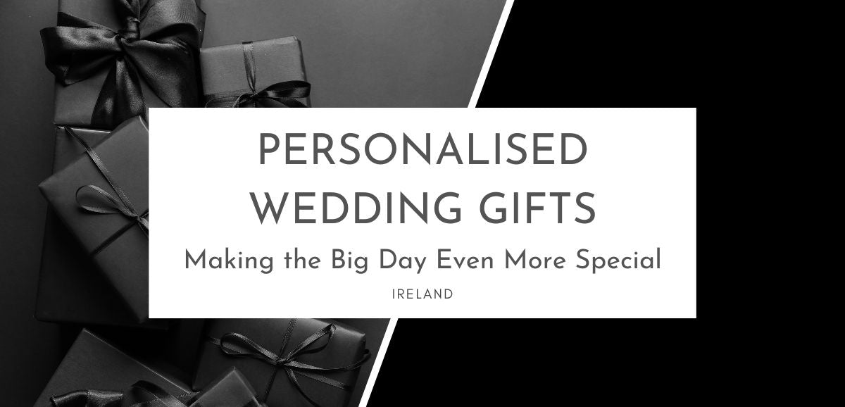 Personalised Wedding Gifts Ireland - Making the Big Day Even More Special